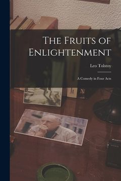 portada The Fruits of Enlightenment: A Comedy in Four Acts (en Inglés)