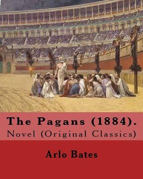 portada The Pagans (1884). By: Arlo Bates (December 16, 1850 - August 25, 1918): Novel (Original Classics)