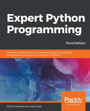 portada Expert Python Programming: Become a Master in Python by Learning Coding Best Practices and Advanced Programming Concepts in Python 3. 7, 3rd Edition 