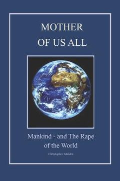 portada Mother of Us All: ...mankind, and the 'Rape of the World'. (en Inglés)