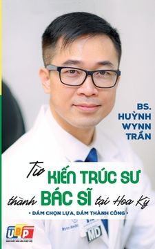 portada Từ Kiến Trúc Sư Thành Bác Sĩ Tại Hoa Kỳ (in Vietnamita)