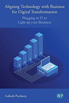 portada Aligning Technology With Business for Digital Transformation: Plugging in it to Light up Your Business 