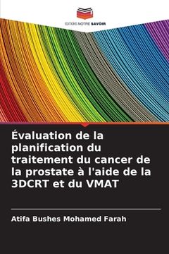 portada Évaluation de la planification du traitement du cancer de la prostate à l'aide de la 3DCRT et du VMAT (en Francés)