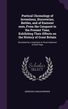 portada Poetical Chronology of Inventions, Discoveries, Battles, and of Eminent men, From the Conquest to the Present Time; Exhibiting Their Effects on the Hi (in English)