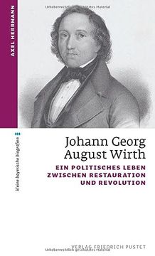 portada Johann Georg August Wirth: Ein Politisches Leben Zwischen Restauration und Revolution (Kleine Bayerische Biografien) (en Alemán)