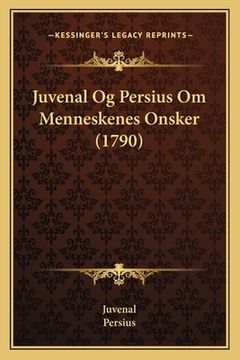 portada Juvenal Og Persius Om Menneskenes Onsker (1790) (en Danés)