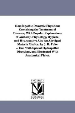 portada homopathic domestic physician; containing the treatment of diseases; with popular explanations of anatomy, physiology, hygiene, and hydropathy: also a (en Inglés)