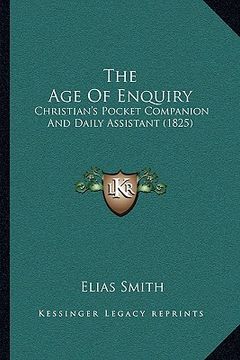 portada the age of enquiry: christian's pocket companion and daily assistant (1825)