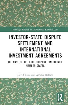 portada Investor-State Dispute Settlement and International Investment Agreements: The Case of the Gulf Cooperation Council Member States (Routledge Research in International Economic Law) (en Inglés)