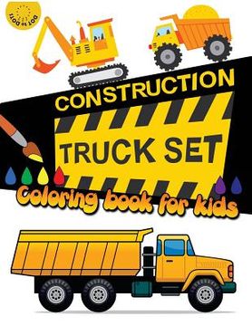 portada Construction TRUCK Set Coloring book for kids: Kids Coloring Book with Dump Trucks, Garbage Trucks, Digger, Tractors and More 