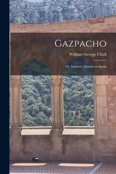 portada Gazpacho [microform]: or, Summer Months in Spain (in English)