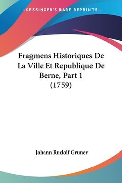 portada Fragmens Historiques De La Ville Et Republique De Berne, Part 1 (1759) (in French)