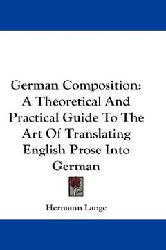 portada german composition: a theoretical and practical guide to the art of translating english prose into german