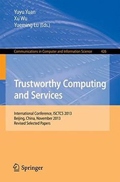 portada Trustworthy Computing and Services: International Conference, Isctcs 2013, Beijing, China, November 2013, Revised Selected Papers (Communications in Computer and Information Science) (en Inglés)