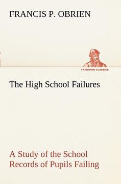 portada the high school failures a study of the school records of pupils failing in academic or commercial high school subjects (in English)