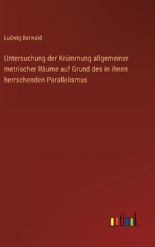 portada Untersuchung der Krümmung allgemeiner metrischer Räume auf Grund des in ihnen herrschenden Parallelismus (in German)