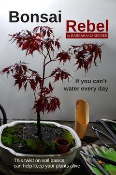portada Bonsai Rebel: If You Can't Water Every Day