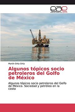 portada Algunos Tópicos Socio Petroleros del Golfo de México: Algunos Tópicos Socio Petroleros del Golfo de México. Sociedad y Petróleo en la Costa