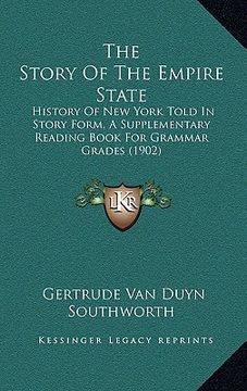 portada the story of the empire state: history of new york told in story form, a supplementary reading book for grammar grades (1902) (in English)