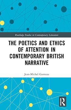 portada The Poetics and Ethics of Attention in Contemporary British Narrative (Routledge Studies in Contemporary Literature) (en Inglés)