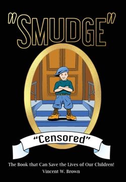 portada "Smudge" "Censored": The Book that Can Save the Lives of Our Children! (en Inglés)