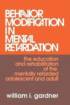 portada Behavior Modification in Mental Retardation: The Education and Rehabilitation of the Mentally Retarded Adolescent and Adult (en Inglés)