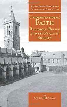 portada Understanding Faith: Religious Belief and its Place in Society (st Andrews Studies in Philosophy and Public Affairs) (in English)