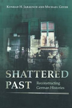 portada Shattered Past: Reconstructing German Histories (en Inglés)