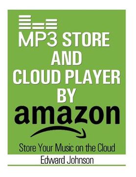 portada Mp3 Store and Cloud Player: How to Store Your Music on the Cloud By Amazon (en Inglés)