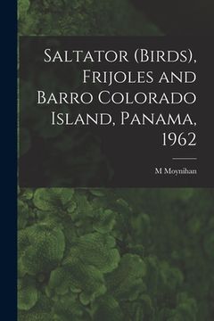 portada Saltator (birds), Frijoles and Barro Colorado Island, Panama, 1962 (en Inglés)