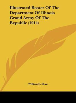 portada illustrated roster of the department of illinois grand army of the republic (1914) (en Inglés)