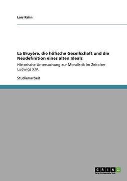 portada La Bruyère, die höfische Gesellschaft und die Neudefinition eines alten Ideals (German Edition)