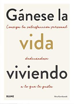 portada Gánese la Vida Viviendo: Consiga la Satisfacción Personal Dedicándose a lo que le Gusta (in Spanish)