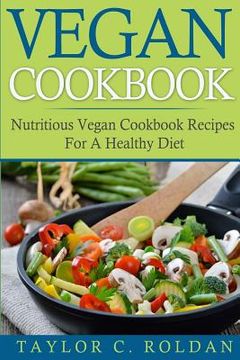 portada Vegan Cookbook: Nutritious Vegan Cookbook Recipes For A Healthy Diet (en Inglés)