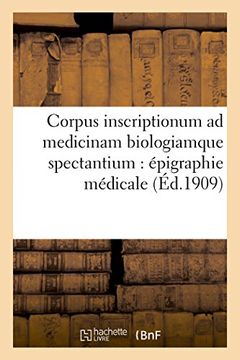 portada Corpus Inscriptionum Ad Medicinam Biologiamque Spectantium: Epigraphie Medicale. Tome Premier (Sciences) (French Edition)