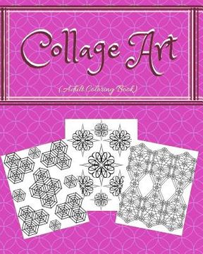 portada Collage Art: Adult Coloring Book - 8 x 10 - 30 Images of Collage Designs (en Inglés)