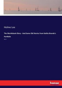 portada The Wortlebank Diary - And Some Old Stories from Kathie Brande's Portfolio: Vol. I (en Inglés)