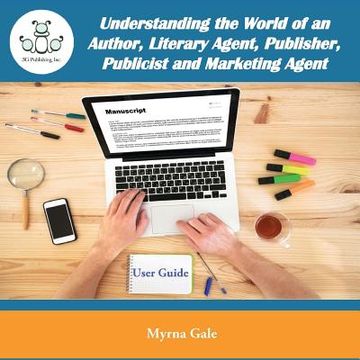 portada Understanding the World of an Author, Literary Agent, Publisher, Publicist and Marketing Agent (in English)