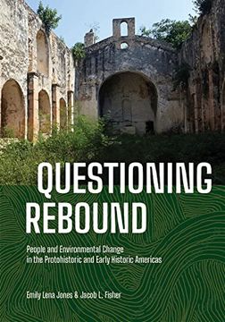 portada Questioning Rebound: People and Environmental Change in the Protohistoric and Early Historic Americas 