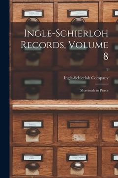 portada Ingle-Schierloh Records, Volume 8: Morrisvale to Pierce; 8 (en Inglés)