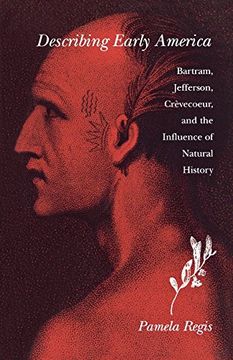 portada Describing Early America: Bartram, Jefferson, Crevecoeur, and the Influence of Natural History (en Inglés)