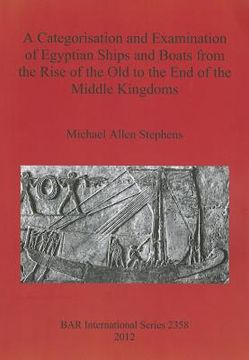 portada a categorisation and examination of egyptian ships and boats from the rise of the old to the end of the middle kingdoms