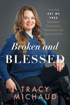 portada Broken and Blessed: How God Set Me Free from Abuse, Dysfunctional Relationships, and Generational Sin (en Inglés)