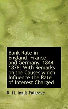 portada bank rate in england, france and germany, 1844-1878: with remarks on the causes which influence the (en Inglés)