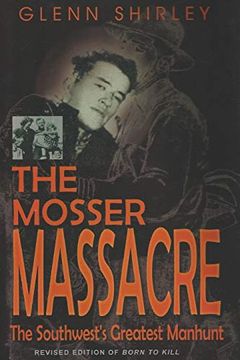 portada The Mosser Massacre: The Southwest's Greatest Manhunt (en Inglés)