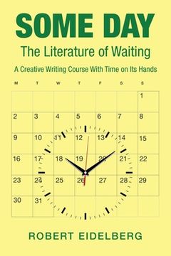 portada Some Day: The Literature of Waiting a Creative Writing Course with Time on Its Hands (en Inglés)