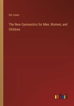 portada The New Gymnastics for Men, Women, and Children (en Inglés)
