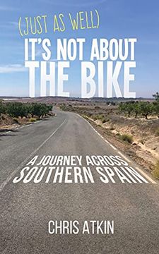 portada (Just as Well) It'S not About the Bike: A Journey Across Southern Spain (en Inglés)