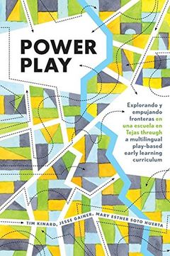 portada Power Play: Explorando y empujando fronteras en una escuela en Tejas through a multilingual play-based early learning curriculum (Childhood Studies)