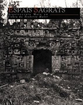 portada Espais sagrats: arquitectura maia en l'obra de Teobert Maler